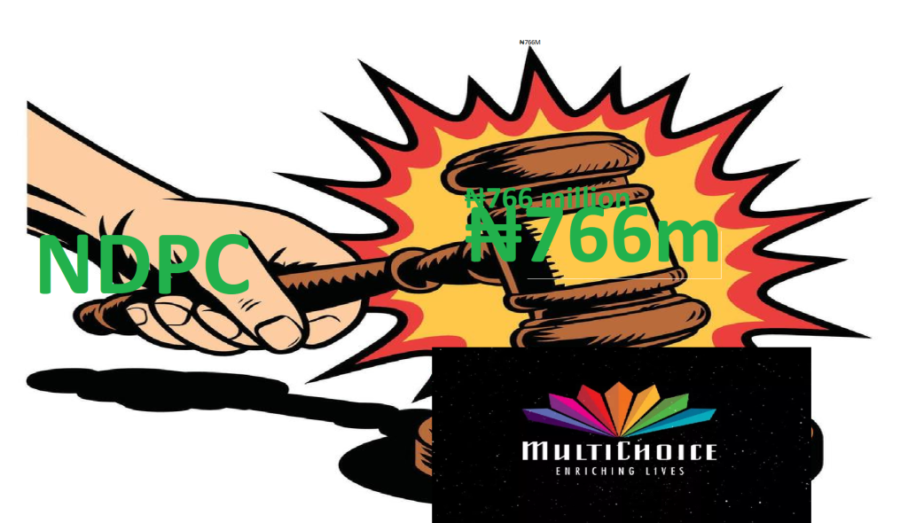NDPC Finds MultiChoice Guilty Of Data Privacy Breach, Slams ₦766 million Fine